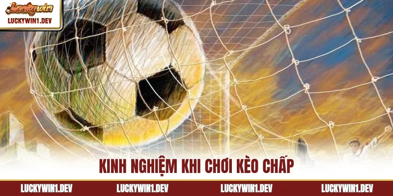 Kinh nghiệm khi chơi kèo chấp