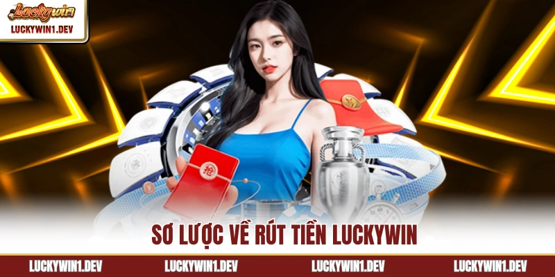 Sơ lược về rút tiền LuckyWin