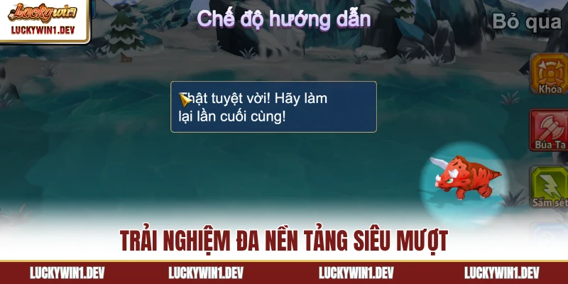 Trải nghiệm đa nền tảng siêu mượt
